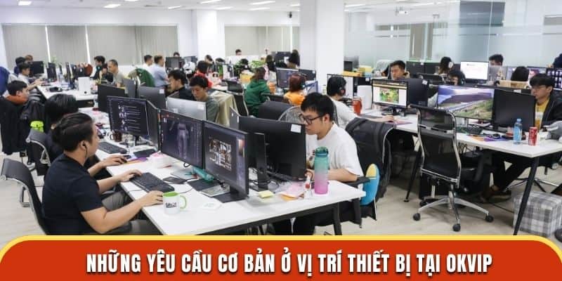 Những yêu cầu cơ bản ở vị trí thiết bị tại OKVIP